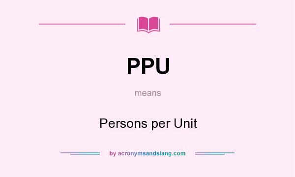 What does PPU mean? It stands for Persons per Unit