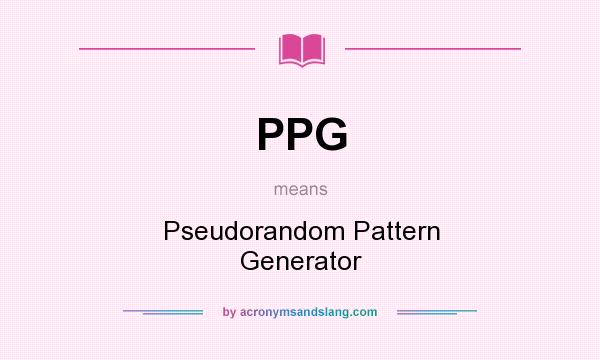 What does PPG mean? It stands for Pseudorandom Pattern Generator