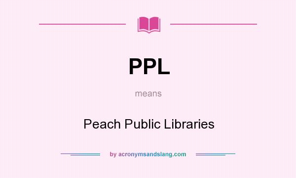 What does PPL mean? It stands for Peach Public Libraries