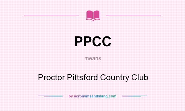 What does PPCC mean? It stands for Proctor Pittsford Country Club