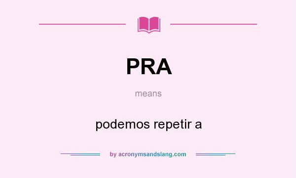 What does PRA mean? It stands for podemos repetir a