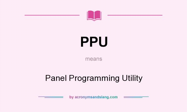 What does PPU mean? It stands for Panel Programming Utility