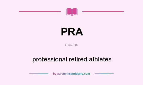 What does PRA mean? It stands for professional retired athletes