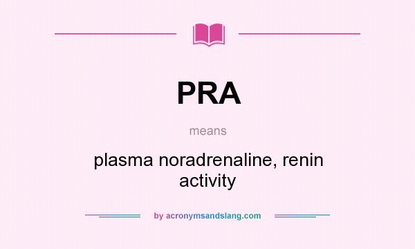 What does PRA mean? It stands for plasma noradrenaline, renin activity