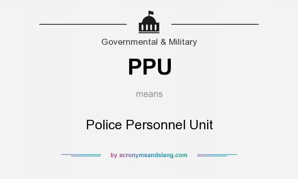 What does PPU mean? It stands for Police Personnel Unit