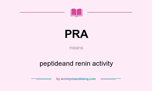 What does PRA mean? It stands for peptideand renin activity