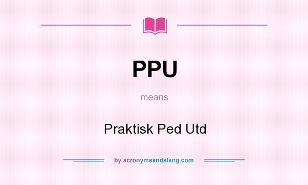 What does PPU mean? It stands for Praktisk Ped Utd