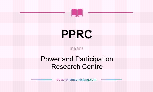 What does PPRC mean? It stands for Power and Participation Research Centre