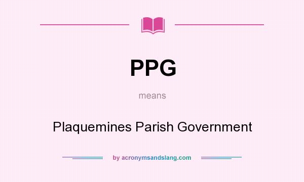 What does PPG mean? It stands for Plaquemines Parish Government