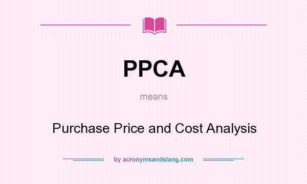 What does PPCA mean? It stands for Purchase Price and Cost Analysis