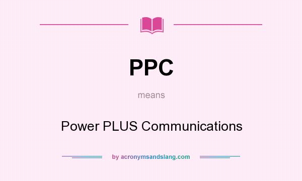 What does PPC mean? It stands for Power PLUS Communications