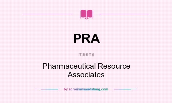 What does PRA mean? It stands for Pharmaceutical Resource Associates