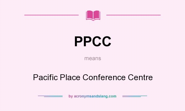 What does PPCC mean? It stands for Pacific Place Conference Centre