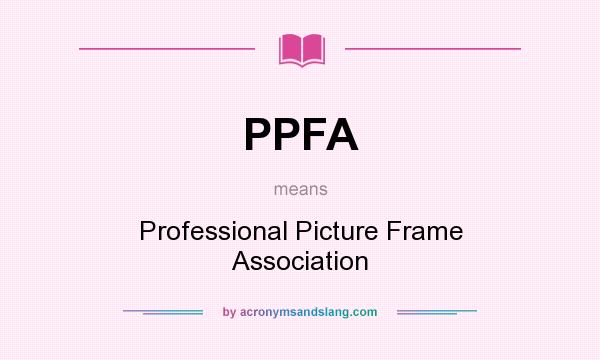 What does PPFA mean? It stands for Professional Picture Frame Association