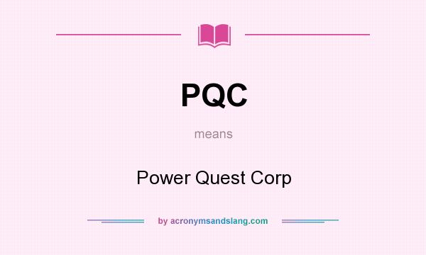 What does PQC mean? It stands for Power Quest Corp