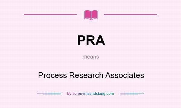 What does PRA mean? It stands for Process Research Associates