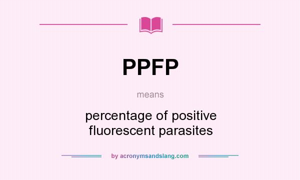 What does PPFP mean? It stands for percentage of positive fluorescent parasites