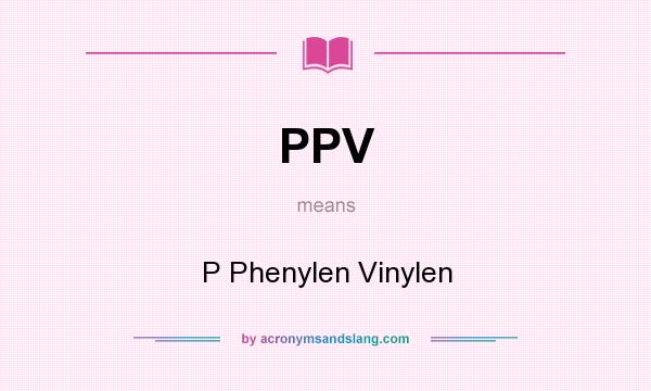 What does PPV mean? It stands for P Phenylen Vinylen