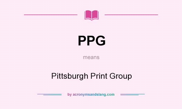 What does PPG mean? It stands for Pittsburgh Print Group