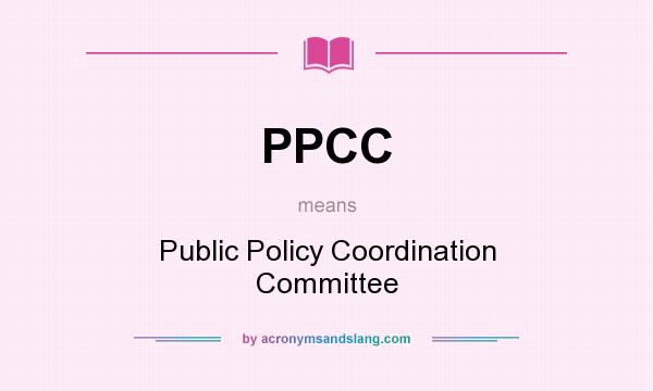 What does PPCC mean? It stands for Public Policy Coordination Committee