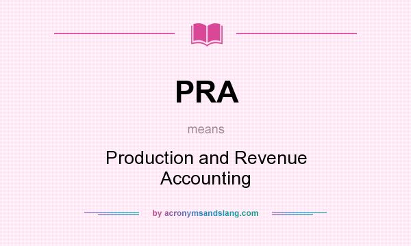 What does PRA mean? It stands for Production and Revenue Accounting