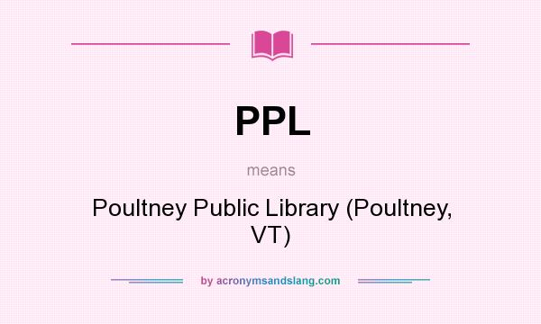 What does PPL mean? It stands for Poultney Public Library (Poultney, VT)