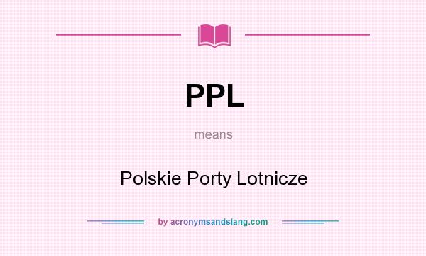 What does PPL mean? It stands for Polskie Porty Lotnicze