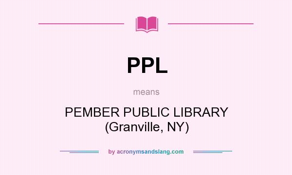 What does PPL mean? It stands for PEMBER PUBLIC LIBRARY (Granville, NY)