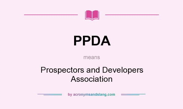 What does PPDA mean? It stands for Prospectors and Developers Association