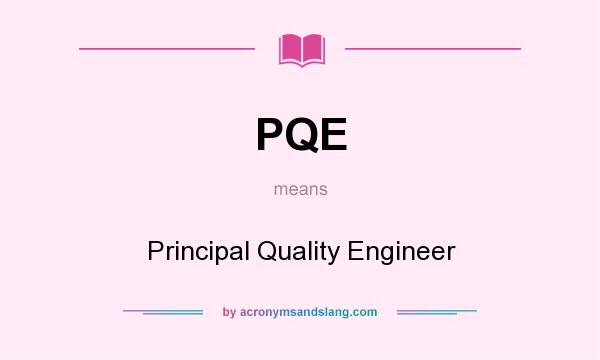 What does PQE mean? It stands for Principal Quality Engineer