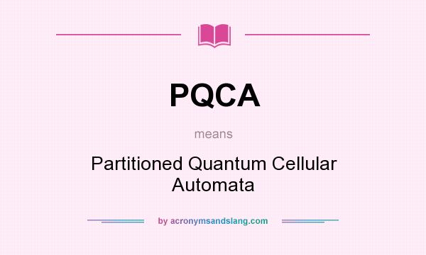What does PQCA mean? It stands for Partitioned Quantum Cellular Automata