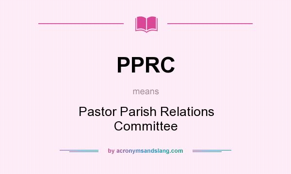 What does PPRC mean? It stands for Pastor Parish Relations Committee