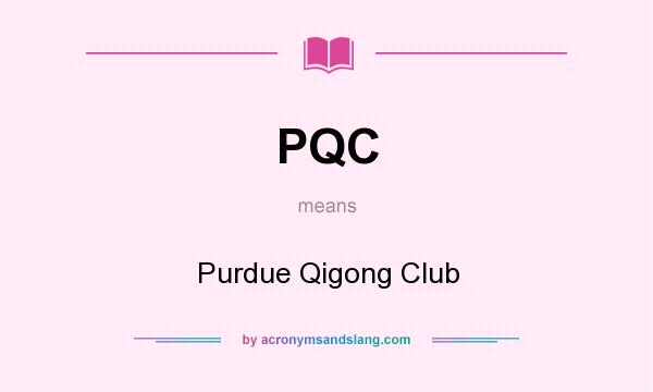 What does PQC mean? It stands for Purdue Qigong Club