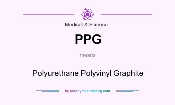 What does PPG mean? It stands for Polyurethane Polyvinyl Graphite