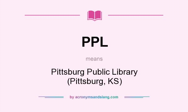What does PPL mean? It stands for Pittsburg Public Library (Pittsburg, KS)