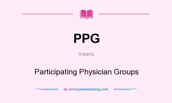 What does PPG mean? It stands for Participating Physician Groups