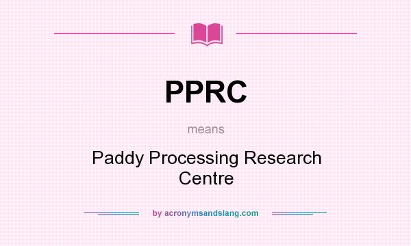 What does PPRC mean? It stands for Paddy Processing Research Centre