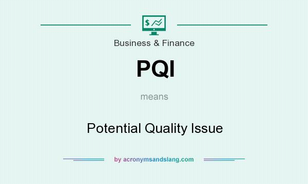 What does PQI mean? It stands for Potential Quality Issue