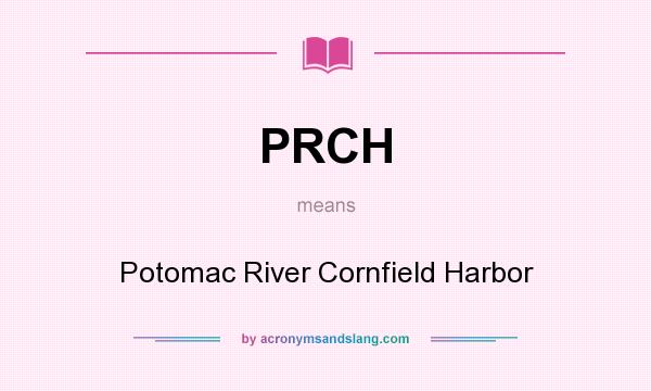 What does PRCH mean? It stands for Potomac River Cornfield Harbor