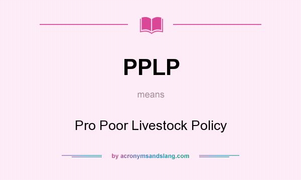 What does PPLP mean? It stands for Pro Poor Livestock Policy
