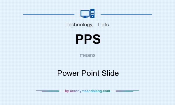 What does PPS mean? It stands for Power Point Slide