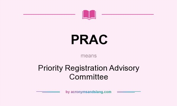 What does PRAC mean? It stands for Priority Registration Advisory Committee