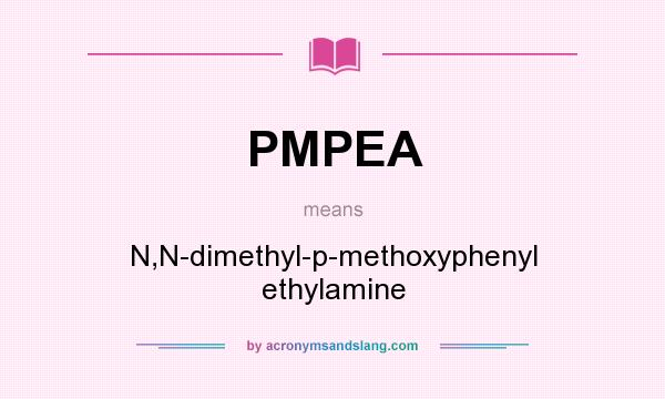 What does PMPEA mean? It stands for N,N-dimethyl-p-methoxyphenyl ethylamine