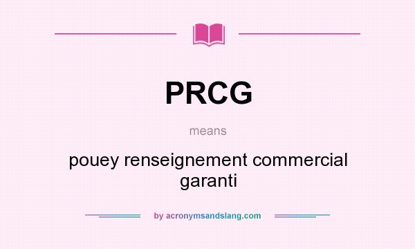 What does PRCG mean? It stands for pouey renseignement commercial garanti