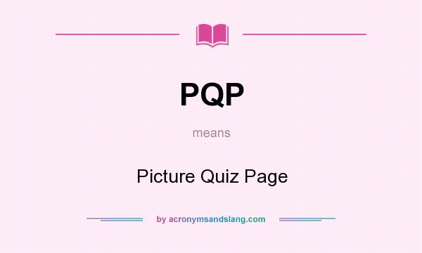 What does PQP mean? It stands for Picture Quiz Page
