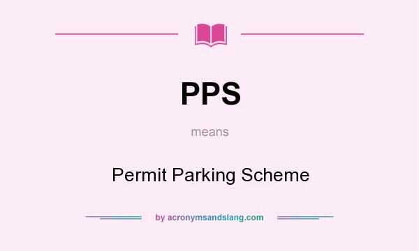 What does PPS mean? It stands for Permit Parking Scheme