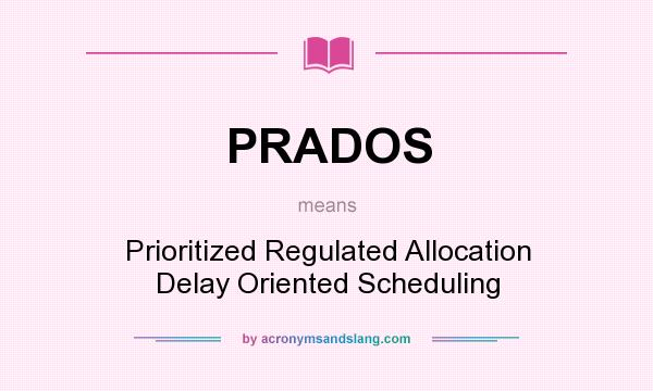 What does PRADOS mean? It stands for Prioritized Regulated Allocation Delay Oriented Scheduling