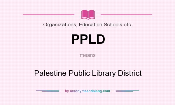 What does PPLD mean? It stands for Palestine Public Library District