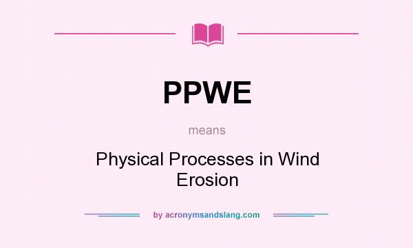 What does PPWE mean? It stands for Physical Processes in Wind Erosion
