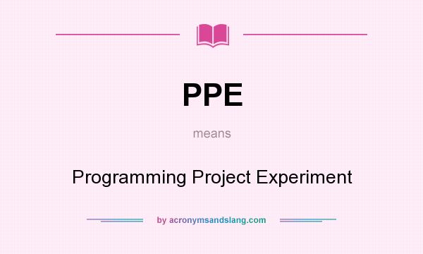 What does PPE mean? It stands for Programming Project Experiment